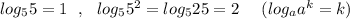 log_55=1\ \ ,\ \ log_55^2=log_525=2\ \ \ \ (log_{a}a^{k}=k)