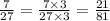 \frac{7}{27} = \frac{7 \times 3}{27 \times 3} = \frac{21}{81}