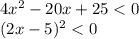 4 {x}^{2} - 20x + 25 < 0 \\ (2x - 5) {}^{2} < 0