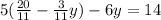 5(\frac{20}{11} -\frac{3}{11} y)-6y=14