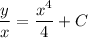 \displaystyle \frac{y}{x} =\frac{x^4}{4} +C