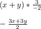 (x+y) * \frac{3}{-2}\\\\- \frac{3x+3y}{2}