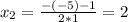 x_{2}=\frac{-(-5)-1}{2*1} =2