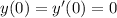 y(0) = y'(0) = 0