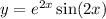 y = {e}^{2x} \sin(2x)