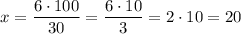 x=\dfrac{6\cdot 100}{30}=\dfrac{6\cdot 10}{3}=2\cdot 10=20