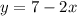 y=7-2x\\