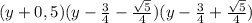 (y+0,5)(y-\frac{3}{4}-\frac{\sqrt{5}}{4})(y-\frac{3}{4}+\frac{\sqrt{5}}{4})