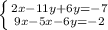 \left \{ {{2x-11y+6y=-7} \atop {9x-5x-6y=-2}} \right.