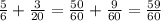 \frac{5}{6} + \frac{3}{20} = \frac{50}{60} + \frac{9}{60} = \frac{59}{60}