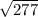 \sqrt{277}