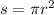 s = \pi r {}^{2}