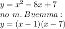 y = {x}^{2} -8x+7 \\ no \: \: m. \: Buemma: \\ y = (x - 1)(x - 7)