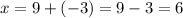 x = 9 + ( - 3) = 9 - 3 = 6