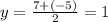 y = \frac{7 + ( - 5)}{2} = 1