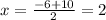 x = \frac{ - 6 + 10}{2} = 2