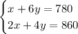 \begin{cases}x+6y=780 \\ 2x+4y=860\end{cases}