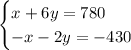 \begin{cases}x+6y=780 \\ -x-2y=-430\end{cases}