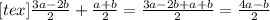 [tex] \frac{3a - 2b}{ 2} + \frac{a + b}{2} = \frac{3a - 2b + a + b}{2} = \frac{4a - b}{2}