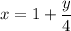 x=1+\dfrac{y}{4}