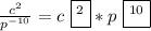 \frac{c^{2} }{p^{-10} }=c \ \boxed{^{2}}*p \ \boxed{^{10}}