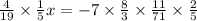 \frac{4}{19} \times \frac{1}{5} x = - 7 \times \frac{8}{3} \times \frac{11}{71} \times \frac{2}{5}