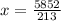 x = \frac{5852}{213}