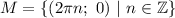 M=\{(2\pi n;\ 0)\ |\ n\in \mathbb{Z}\}