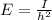 E =\frac{I}{h^{2} }