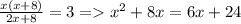 \frac{x(x+8)}{2x+8} =3 = x^2+8x=6x+24