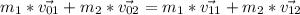 m_1*\vec{v_{01}}+m_2*\vec{v_{02}}=m_1*\vec{v_{11}}+m_2*\vec{v_{12}}