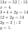 13x=52\ |:13\\x=4.\\3*4+2y=14\\12+2y=14\\2y=2\ |:2\\y=1.