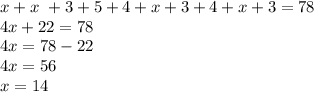 x + x \ + 3 + 5 + 4 + x + 3 + 4 + x + 3 = 78 \\ 4x + 22 = 78 \\ 4x = 78 - 22 \\ 4x = 56 \\ x = 14 \\