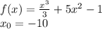 f(x) = \frac{ {x}^{3} }{3} + 5 {x}^{2} - 1 \\ x_0 = - 10