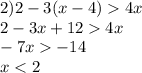 2)2 - 3(x - 4) 4x \\ 2 - 3x + 12 4x \\ - 7x - 14 \\ x < 2