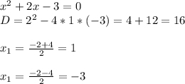 x^2 + 2x - 3 = 0\\D = 2^2 - 4 * 1 * (-3) = 4 + 12 = 16\\\\x_1 = \frac{-2+4}{2} = 1\\\\x_1 = \frac{-2-4}{2} = -3