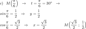 c)\ \ M\Big(\dfrac{\pi}{6}\Big)\ \ \to \ \ \ t=\dfrac{\pi}{6}=30^\circ \ \ \to \\\\sin\dfrac{\pi}{6}=\dfrac{1}{2}\ \ \Rightarrow \ \ \ y=\dfrac{1}{2}\\\\cos\dfrac{\pi}{6}=\dfrac{\sqrt3}{2}\ \ \Rightarrow \ \ \ x=\dfrac{\sqrt3}{2}\ \qquad \qquad \qqiuad M\Big(\dfrac{\sqrt3}{2}\ ;\ \dfrac{1}{2}\Big)