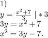 1)\\y=\frac{x^2+7}{3}\ |*3\\3y=x^2+7\\x^2=3y-7.