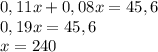 0,11x + 0,08x = 45,6\\0,19x = 45,6\\x = 240