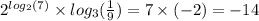 {2}^{ log_{2}(7) } \times log_{3}( \frac{1}{9} ) = 7 \times ( - 2) = - 14 \\