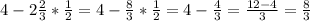 4-2\frac{2}{3} *\frac{1}{2} =4-\frac{8}{3} *\frac{1}{2}=4-\frac{4}{3} =\frac{12-4}{3}=\frac{8}{3}