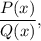 \dfrac{P(x)}{Q(x)},