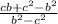 \frac{cb + {c}^{2} - {b}^{2} }{ {b}^{2} - {c}^{2} }