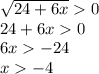 \sqrt{24+6x} 0\\24+6x0\\6x-24\\x-4