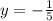 y = - \frac{1}{5}