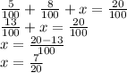 \frac{5}{100} + \frac{8}{100} + x = \frac{ 20 }{100} \\ \frac{13}{100} + x = \frac{20}{100} \\ x = \frac{20 -1 3}{100} \\ x = \frac{7}{20}