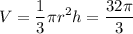 \displaystyle V=\frac{1}{3} \pi r^2h=\frac{32\pi }{3}