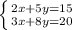 \left \{ {{2x + 5y = 15} \atop {3x + 8y =20}} \right.