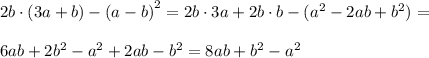 2b \cdot (3a + b) - {(a - b)}^{2} = 2b \cdot 3a + 2b \cdot b - ({a}^{2} - 2ab + {b}^{2}) = \\ \\ 6ab + 2{b}^{2} - {a}^{2} + 2ab - {b}^{2} =8ab + {b}^{2} - {a}^{2}