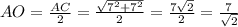 AO = \frac{AC}{2} = \frac{\sqrt{7^{2} +7^{2} }}{2} = \frac{7\sqrt{2} }{2} = \frac{7}{\sqrt{2} }